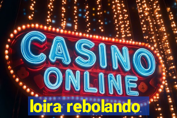 loira rebolando